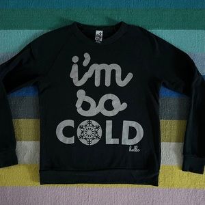 Super cute “I’m So Cold” crewneck sweatshirt by Hello • Size Small